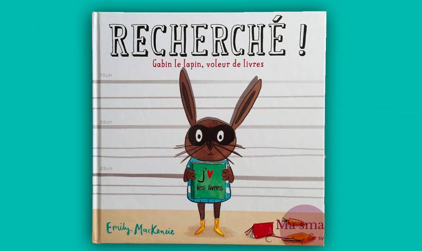 Nouveau coup de cœur : Recherché ! Gabin le lapin, voleur de livres