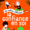 La confiance en soi - les cahiers Filliozat