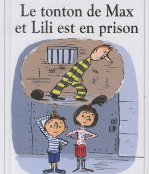 Max et Lili t. 95 : Le tonton de Max et Lili est en prison