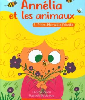 Annélia et les animaux : P'tite-Merveille l'abeille