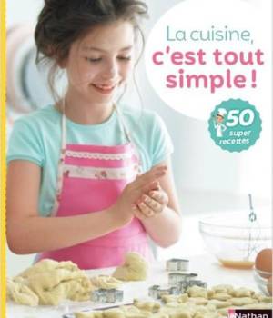 La cuisine c'est tout simple ! 50 super recettes