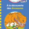 A la découverte des dinosaures - spécial DYS