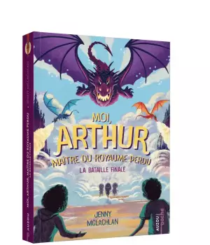 Moi, Arthur, maître du royaume perdu t.3 : La bataille finale
