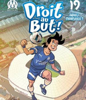 Droit au but t.19 : Adieu Marseille ?