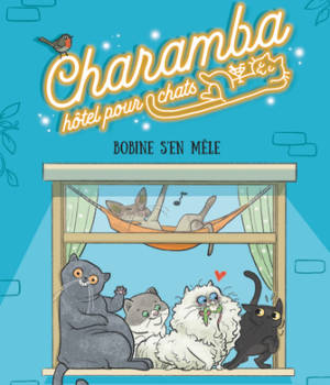Charamba, hôtel pour chats : Bobine s'en mêle
