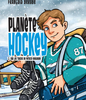 Planète Hockey t.3 : Sur les traces de Patrice Bergeron