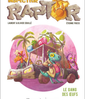 Inspecteur Raptor : Le gang des oeufs