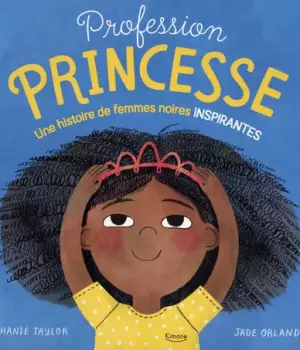 Profession princesse : une histoire de femmes noires inspirantes