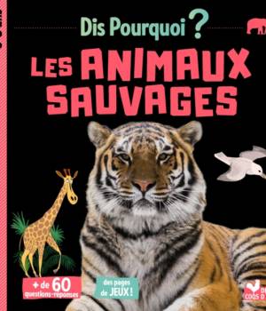 Dis pourquoi ? Les animaux sauvages