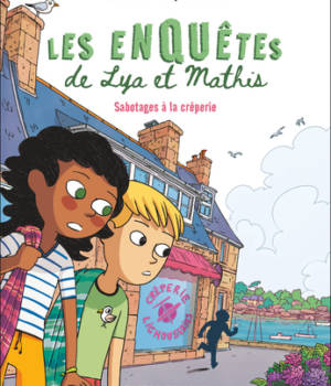 Les enquêtes de Lya et Mathis : Sabotages à la crêperie