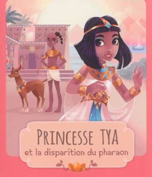 Princesse Tya et la disparition du pharaon