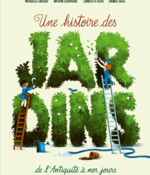 Une histoire des jardins de l'Antiquité à nos jours