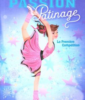 Passion patinage t.2 : Première compétition