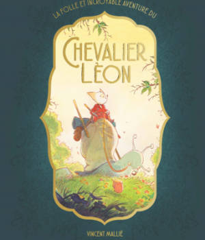 La folle et incroyable aventure de Chevalier Léon