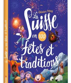 La Suisse en 100 fêtes et traditions