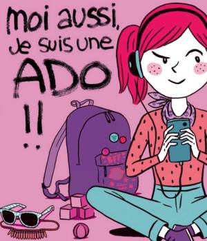 Moi aussi, je suis une ado !!