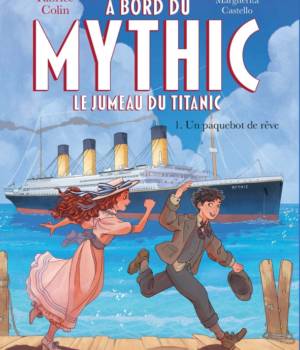 A bord du mythic, le jumeau du Titanic t.1 : Un paquebot de rêve