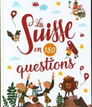 La Suisse en 150 questions