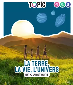 La terre, la vie, l'univers en questions
