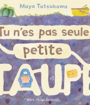 Tu n'es pas seule, petite taupe
