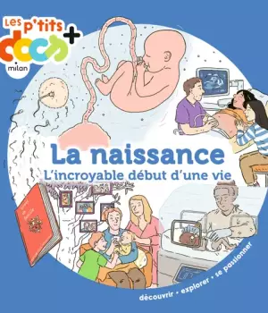 La naissance : L'incroyable début d'une vie