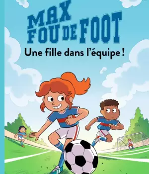 Max fou de foot : Une fille dans l'équipe !