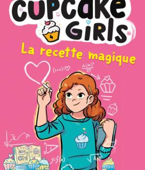 Cupcake girls t.4 : La recette magique
