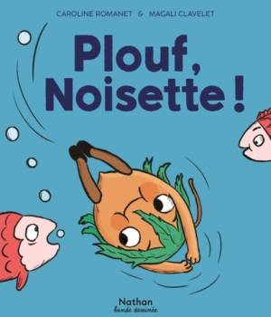 Plouf, Noisette !