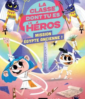 La classe dont tu es le héros : Mission Egypte ancienne !