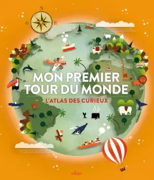 Mon premier tour du monde : l'atlas des curieux