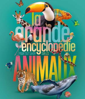 La grande encyclopédie pour tout savoir sur les animaux