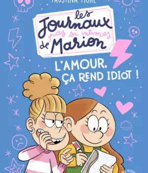 Les journaux pas si intimes de Marion : L'amour, ça rend idiot !