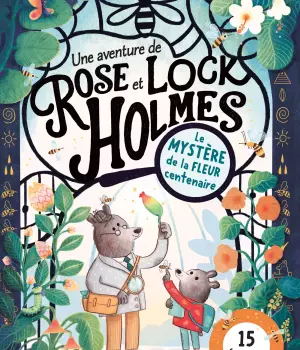 Une aventure de Rose et Lock Holmes : Le mystère de la fleur centenaire