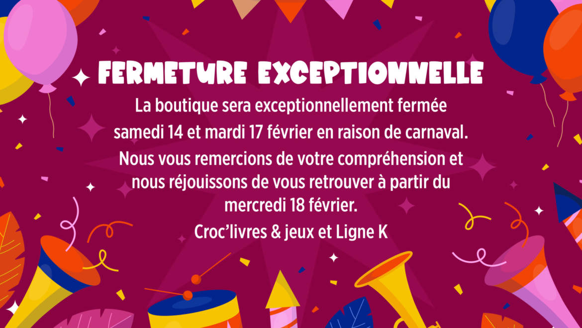 Fermeture du 14 au 17 février 2026