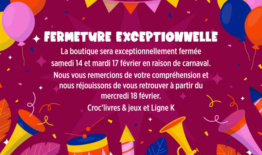 Fermeture du 14 au 17 février 2026