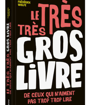 Le très très gros livre de ceux qui n'aiment pas trop trop lire