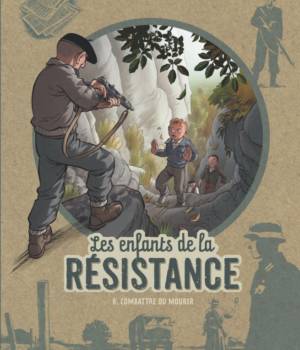 Les enfants de la Résistance t.8 : Combattre ou mourir