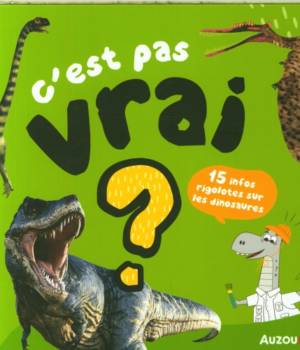 C'est pas vrai ? 15 histoires rigolotes sur les dinosaures