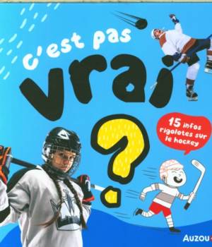 C'est pas vrai ? 15 histoires rigolotes sur le hockey