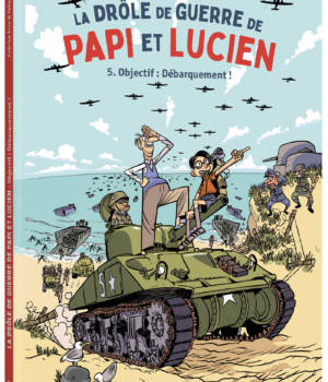 La drôle de guerre de Papi et Lucien t.5 : Objectif : Débarquement !