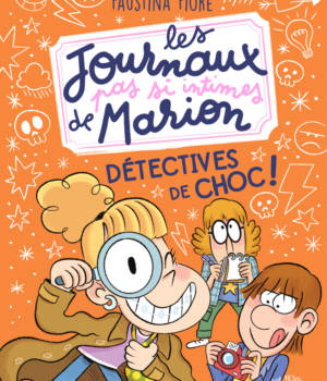 Les journaux pas si intimes de Marion : Détectives de choc !
