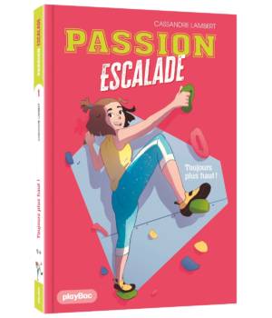 Passion escalade : Toujours plus haut !
