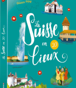 La Suisse en 20 lieux