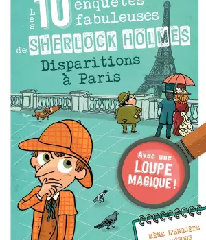 Les 10 enquêtes incroyables de Sherlock Holmes : Disparitions à Paris