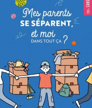 Mes parents se séparent, et moi dans tout ça ?