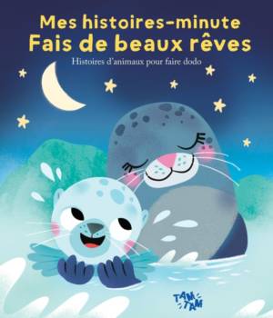 Mes histoires-minute : Fais de beaux rêves