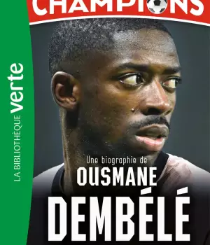 Destins de champions : Une biographie d'Ousmane Dembélé