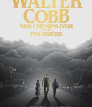 Walter Cobb : Nos chemins d'or et de poussière